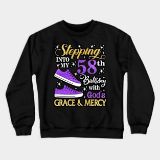 Stepping Into My 58th Birthday With God's Grace & Mercy Bday Crewneck Sweatshirt